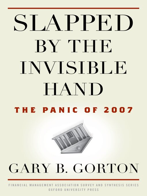 Title details for Slapped by the Invisible Hand by Gary B. Gorton - Available